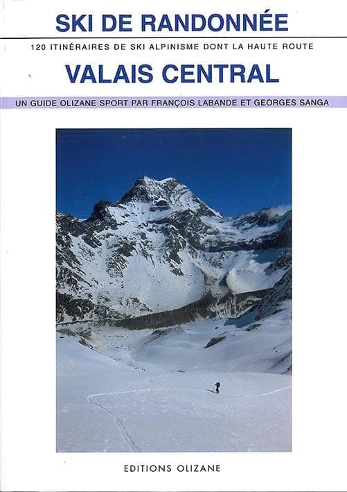 Valais central : ski de randonnée : 120 itinéraires de ski-alpinisme dont la Haute Route (Cinquième éd.) François Labande, Georges Sanga