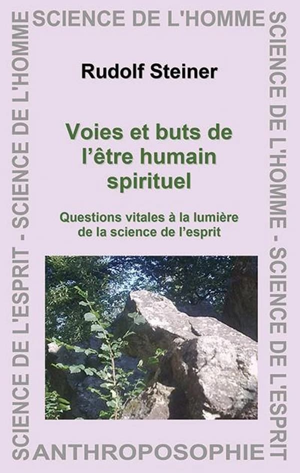 Voies et buts de l'être humain spirituel ; questions vitales à la lumière de la science de l'esprit