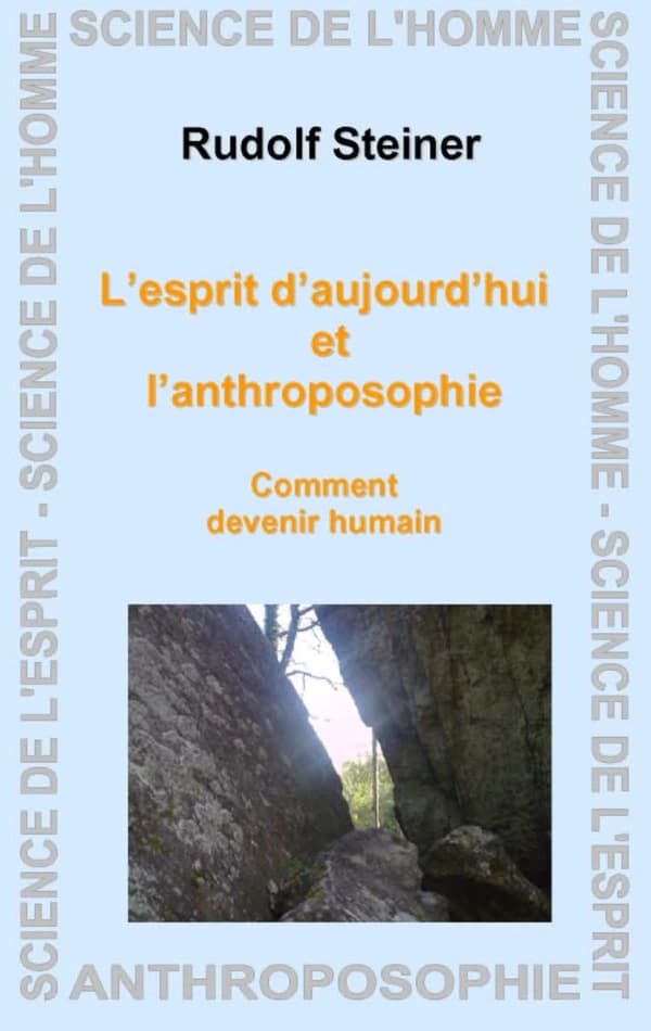L'esprit d'aujourd'hui et l'anthroposophie : Comment devenir humain