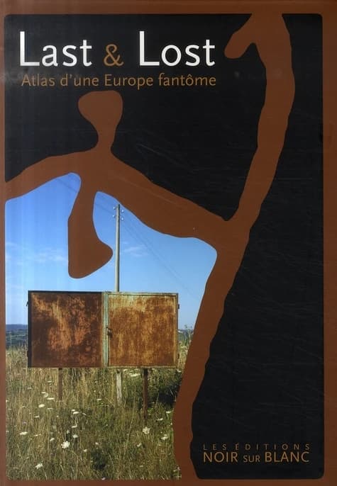 Last & lost : atlas d'une Europe fantôme