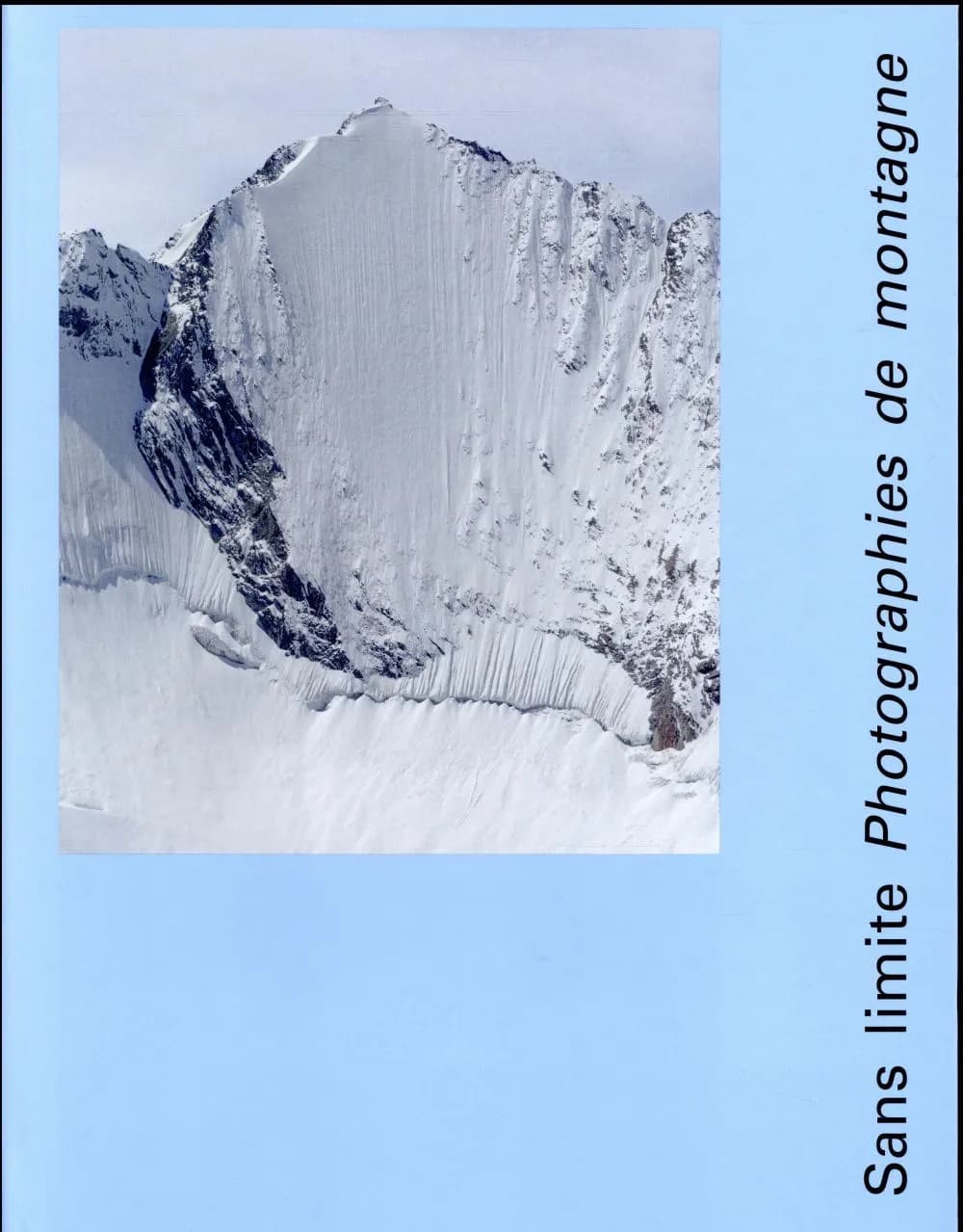 Sans limite : photographies de montagne : [exposition, Lausanne, Musée de l'Élysée, 25 janvier-30 avril 2017]