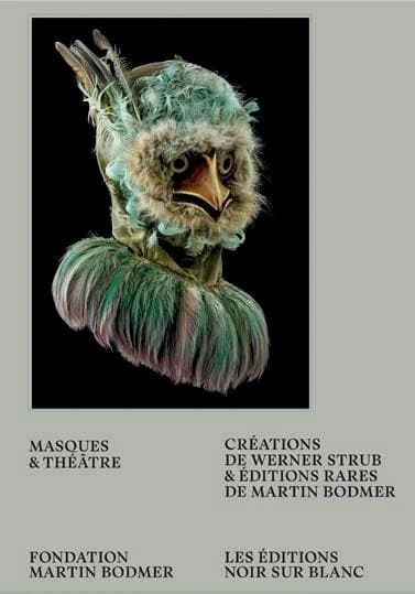 Masques & théâtre : créations de Werner Strub & éditions rares de la Fondation Martin Bodmer : [exposition, Cologny, Fondation Martin Bodmer, 16 octobre 2020-11 avril 2021]