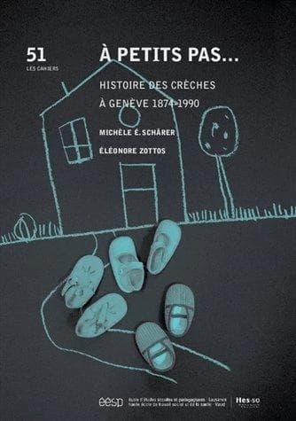 À petits pas : histoire des crèches à Genève 1874-1990
