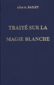 Traité sur la magie blanche, ou, Le sentier du disciple