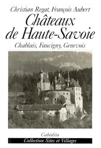 Châteaux de Haute-Savoie ; Chablais, Faucigny, Genevois