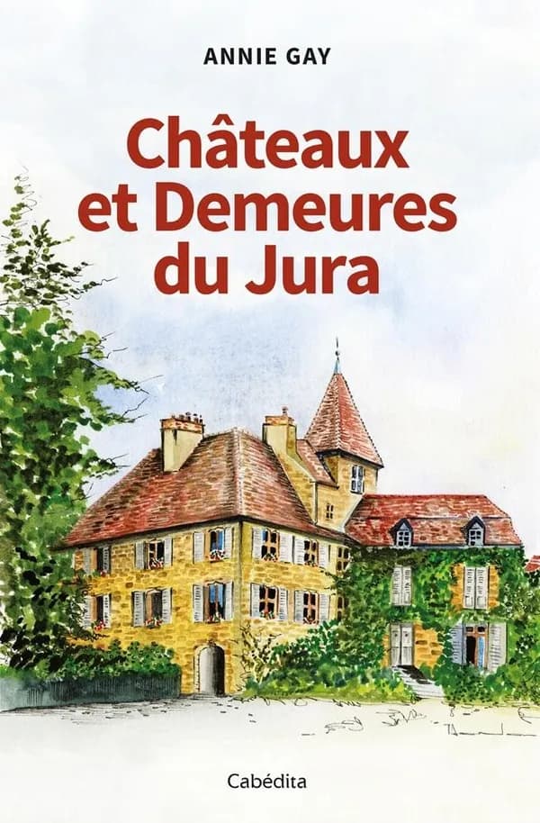 CHATEAUX ET DEMEURES DU JURA