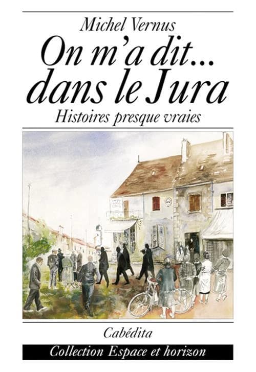 On m'a dit-- dans le Jura : histoires presque vraies