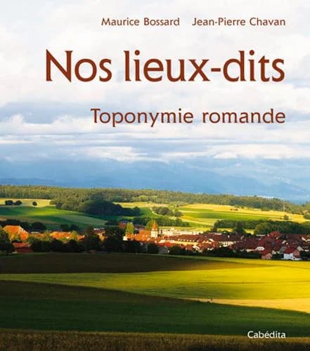 NOS LIEUX-DITS, TOPONYMIE ROMANDE (French Edition)