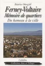 Ferney-Voltaire : mémoire de quartiers, du hameau à la ville