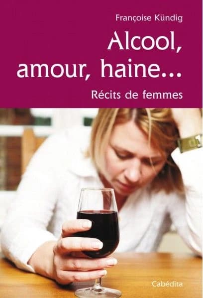 Alcool, amour, haine ... récits de femmes