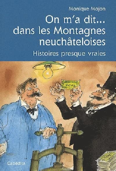 On m'a dit... dans les montagnes neuchâteloises ; histoires presque vraies