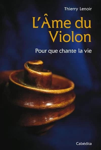 L'âme du violon ; pour que chante la vie