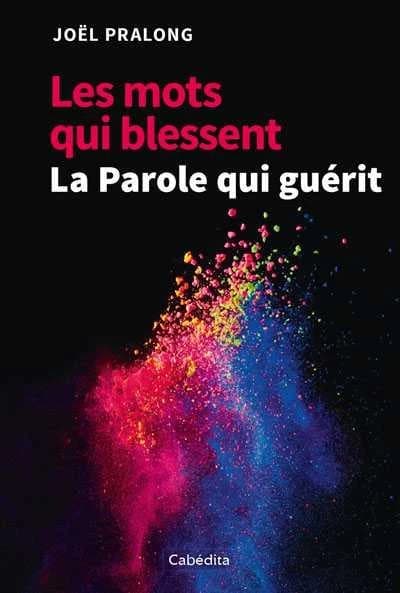 Les mots qui blessent ; la parole qui guérit