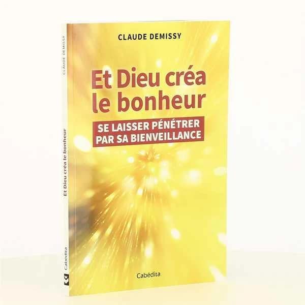 Et Dieu créa le bonheur ; se laisser pénétrer par sa bienveillance