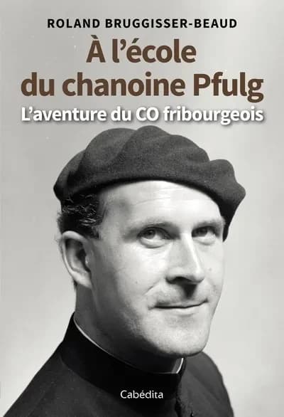 A L'ECOLE DU CHANOINE PFULG : L'AVENTURE DU CO FRIBOURGEOIS