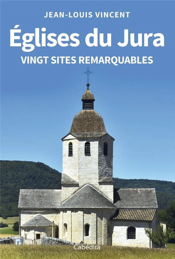 EGLISES DU JURA : VINGT SITES REMARQUABLES