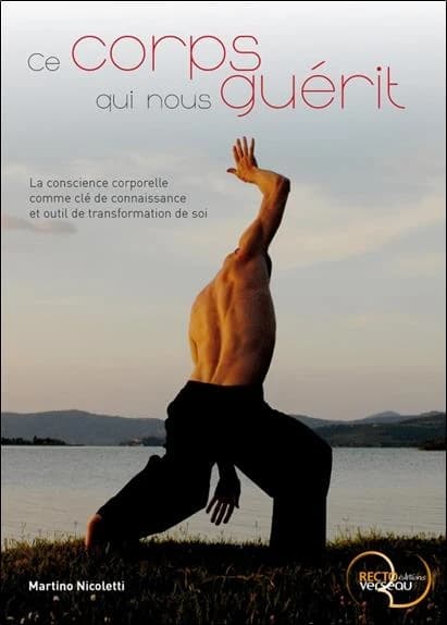 Ce corps qui nous guérit ; la conscience corporelle comme clé de connaissance et outil de transformation