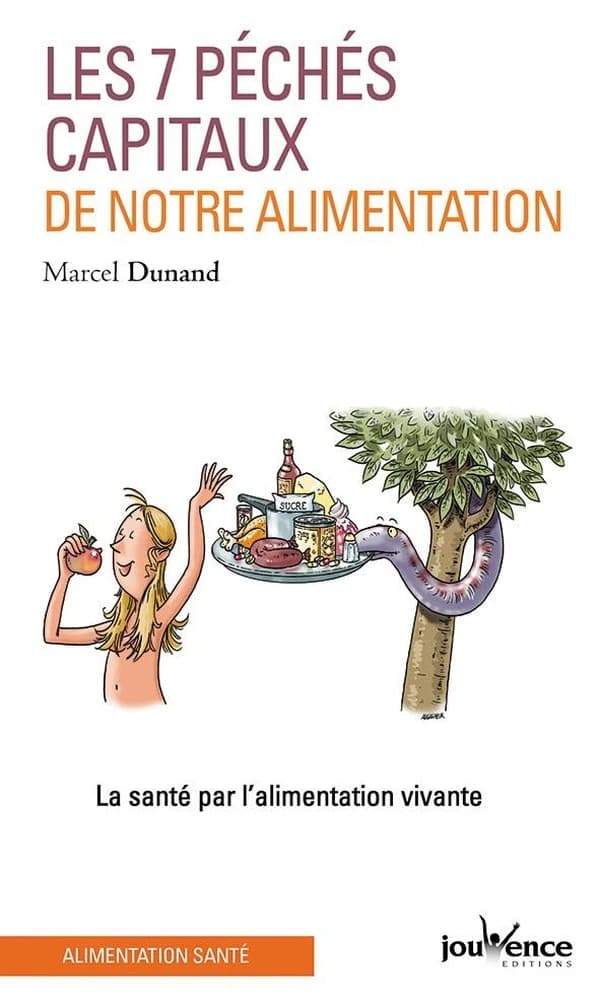 Les sept péchés capitaux de notre alimentation : la santé par l'alimentation vivante