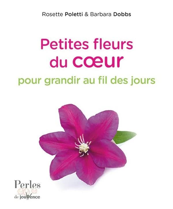 Petites fleurs du coeur : pour grandir au fil des jours ([Nouvelle éd. revue et augmentée]) Rosette Poletti & Barbara Dobbs