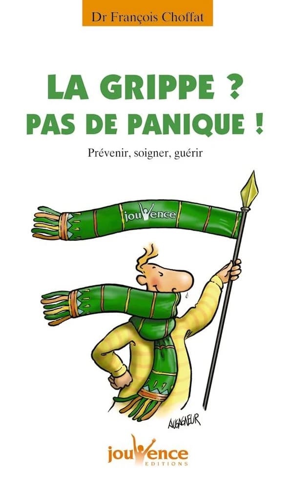 La grippe ? Pas de panique : prévenir, soigner, guérir