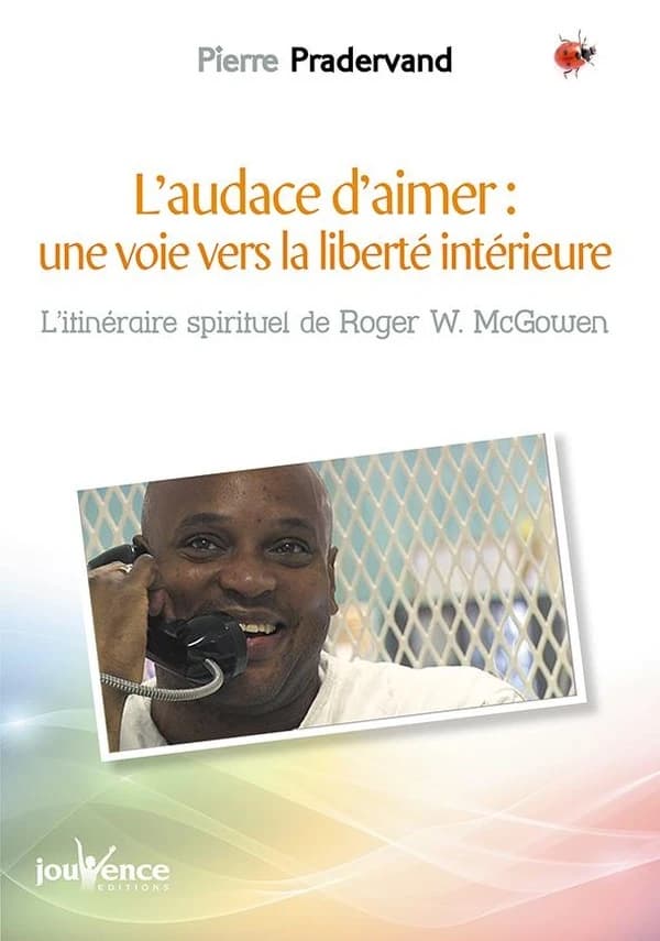 L'audace d'aimer : une voie vers la liberté intérieure : l'itinéraire spirituel de Roger W. McGowen