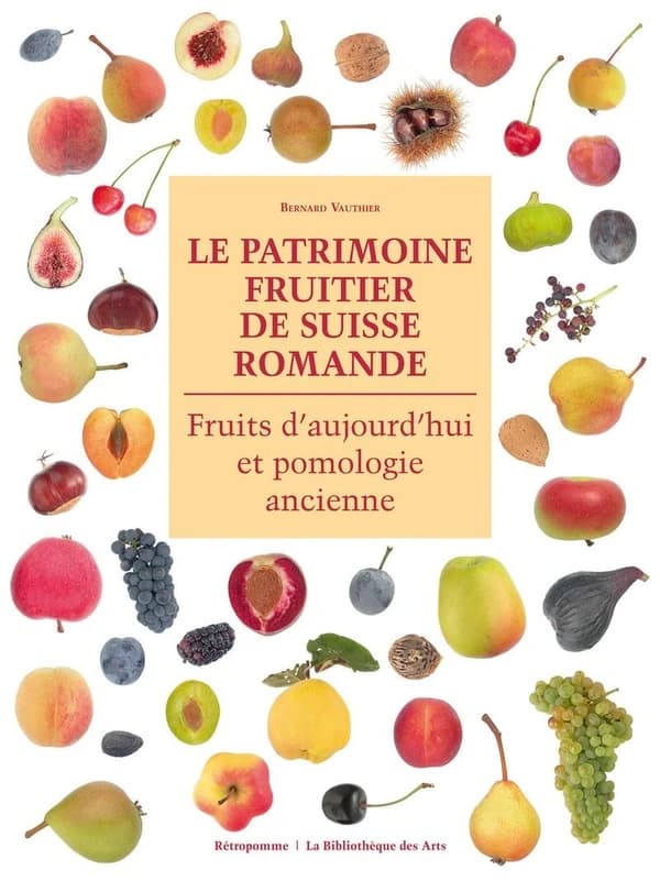 Le patrimoine fruitier de Suisse romande : fruits d'aujourd'hui et pomologie ancienne
