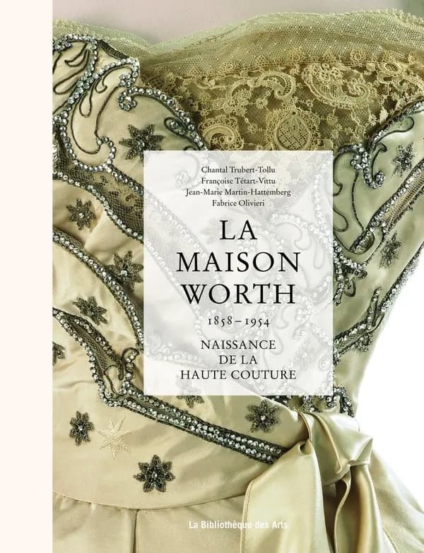 La maison Worth : 1858-1954 : naissance de la Haute Couture