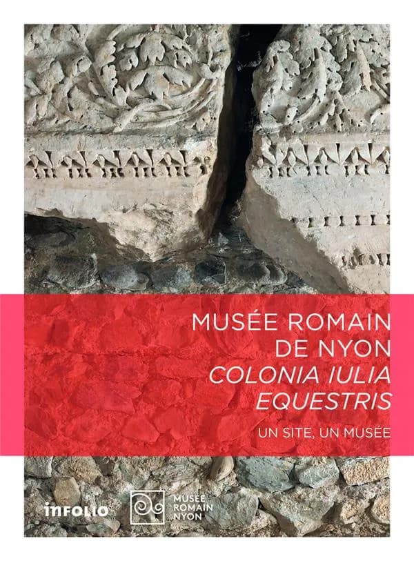 Musée romain de Nyon : colonia Iulia Equestris (2 éd. revue et augmentée) Pierre Hauser, Christophe Henny, Véronique Rey-Vodoz... [et al.] ; préface de Fabienne Freymond Cantone ; avec la collaboration de Michel Aberson, Sophie Bärtschi Delbarre, Martin B