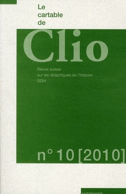 Le cartable de Clio Tome 10 ; revue suisse sur les didactiques de l'histoire