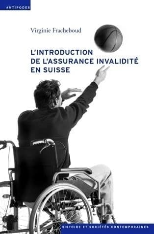 L'introduction de l'assurance invalidité en Suisse, 1944-1960 : tensions au coeur de l'État social