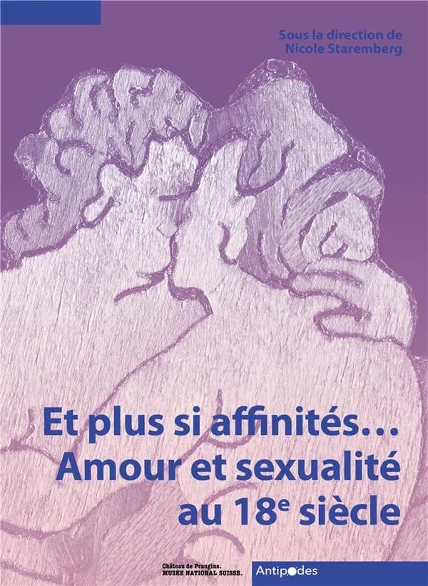 Et plus si affinités : amour et sexualité au XVIIIe siècle