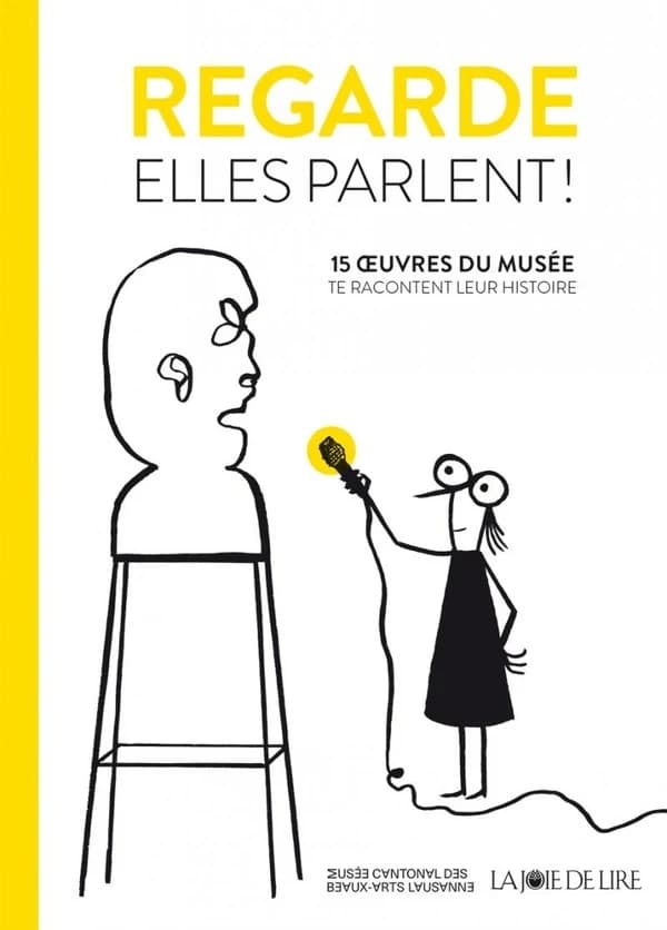 Regarde elles parlent ! : 15 oeuvres du musée te racontent leur histoire