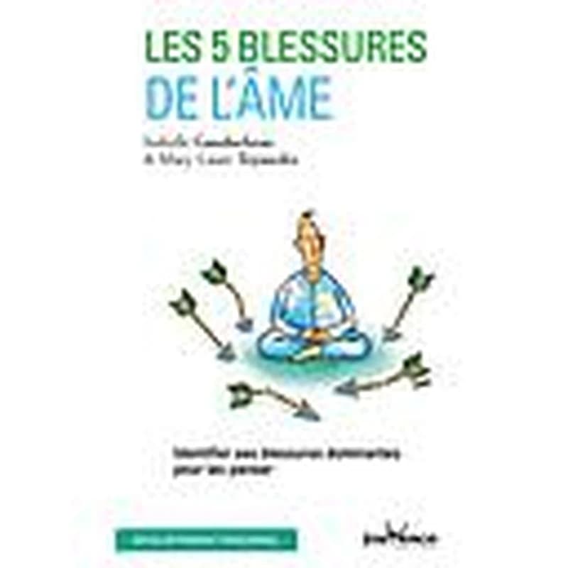 Les 5 blessures de l'âme : identifier ses blessures dominantes pour les panser