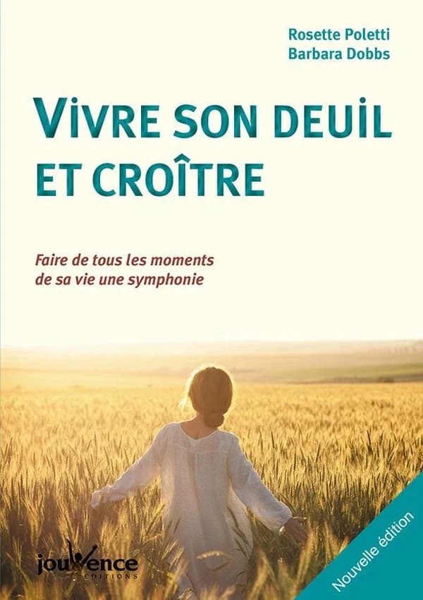Vivre son deuil et croître : faire de tous les moments de sa vie une symphonie (Nouvelle éd.) Rosette Poletti & Barbara Dobbs