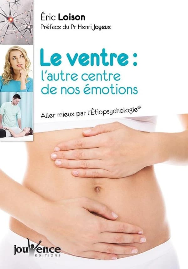 Le ventre : l'autre centre de nos émotions : aller mieux par l'étiopsychologie