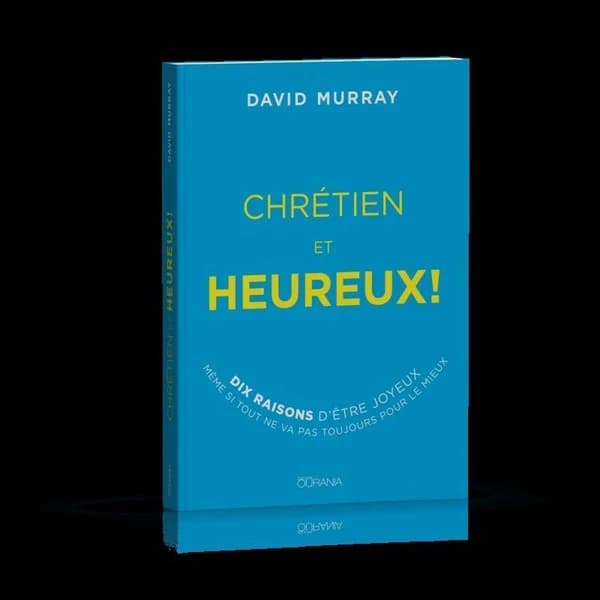 Chrétien et heureux ! : dix raisons d'être joyeux même si tout ne va pas toujours pour le mieux