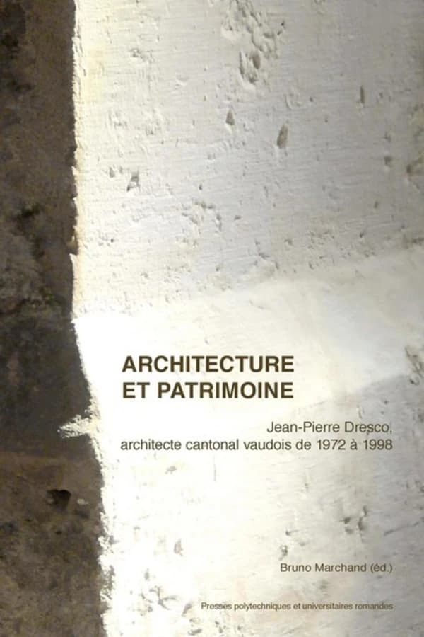 Architecture et patrimoine : Jean-Pierre Dresco, architecte cantonal vaudois de 1972 à 1998