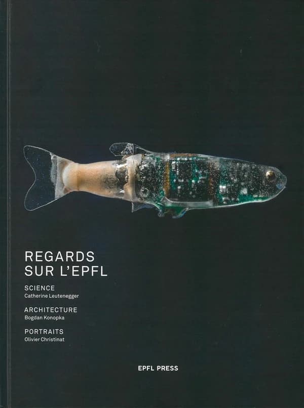 Regards sur l'EPFL ; Catherine Leutenegger, Bogdan Konopka, Olivier Christinat