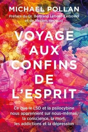 Voyage aux confins de l'esprit : ce que le LSD et la psilocybine nous apprennent sur nous-mêmes, la conscience, la mort, les addictions et la dépression