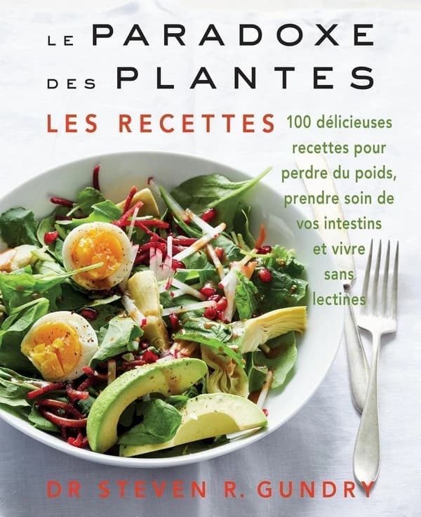 Le paradoxe des plantes : les recettes : 100 délicieuses pour perdre du poids, prendre soin de vos intestins et vivre sans lectines