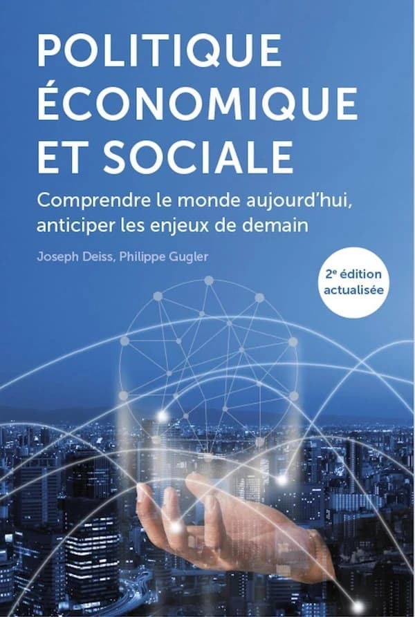 Politique économique et sociale : comprendre le monde aujourd'hui, anticiper les enjeux de demain (2e éd. actualisée) Joseph Deiss, Philippe Gugler