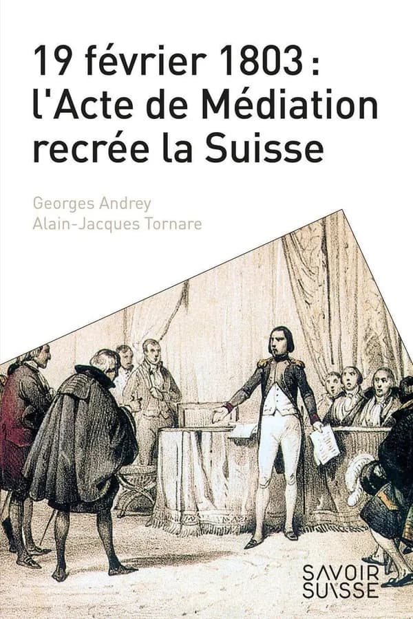 19 février 1803 : l'acte de Médiation recrée la Suisse