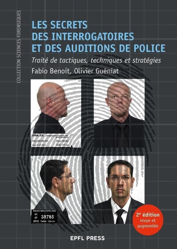 Les secrets des interrogatoires et des auditions de police : traité de tactiques, techniques et stratégies (2e éd. revue et augmentée) Fabio Benoît, Olivier Guéniat ; préface de Hubert Van Gijseghem