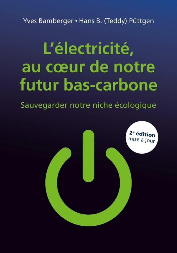 L'électricité, au coeur de notre futur bas-carbone : sauvegarder notre niche écologique (2e ed. mise à jour) Yves Bamberger, Hans B. (Teddy) Püttgen