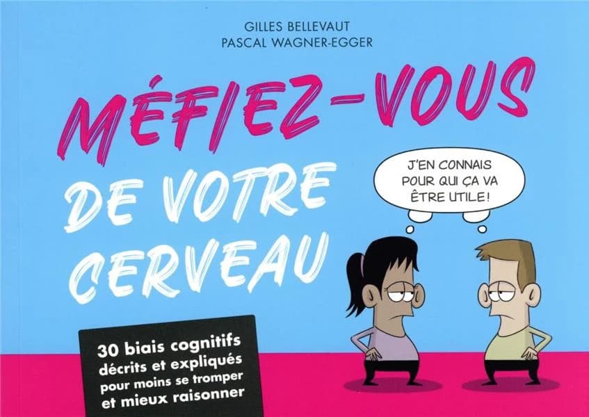 Méfiez-vous de votre cerveau : 30 biais cognitifs décrits et expliqués pour moins se tromper et mieux raisonner