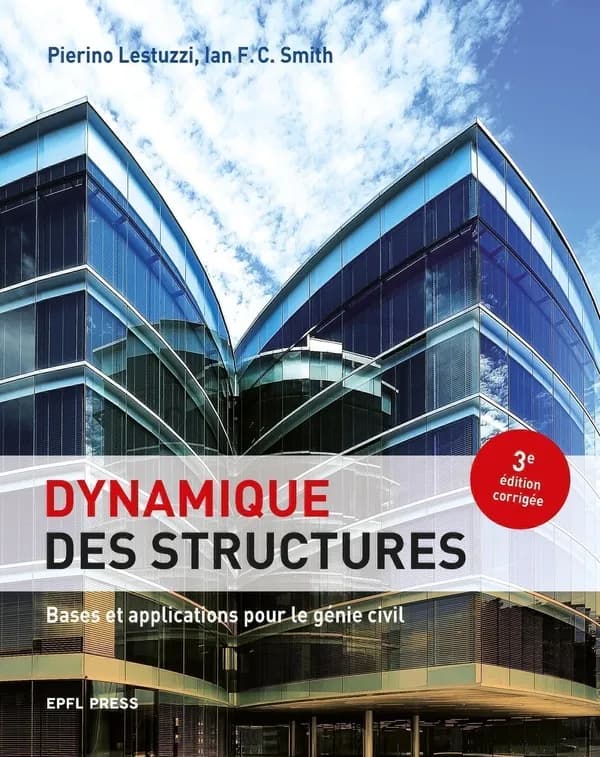 Dynamique des structures : bases et applications pour le génie civil (3e édition corrigée) Pierino Lestuzzi, Ian F. C. Smith