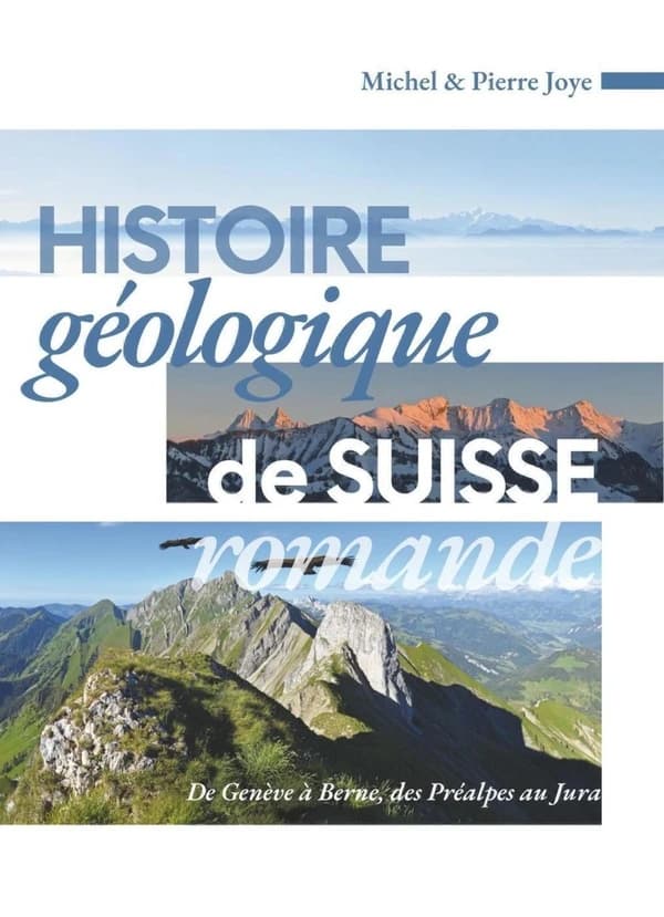 Histoire géologique de Suisse romande : de Genève à Berne, des Préalpes au Jura