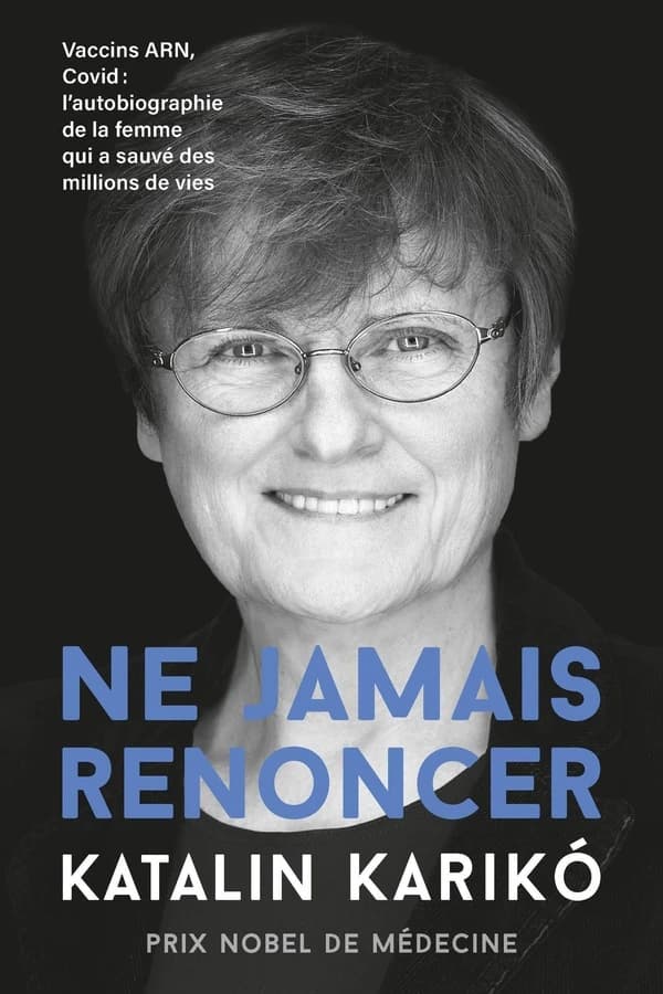 Ne jamais renoncer : vaccins ARN, Covid : l'autobiographie de la femme qui a sauvé des millions de vies