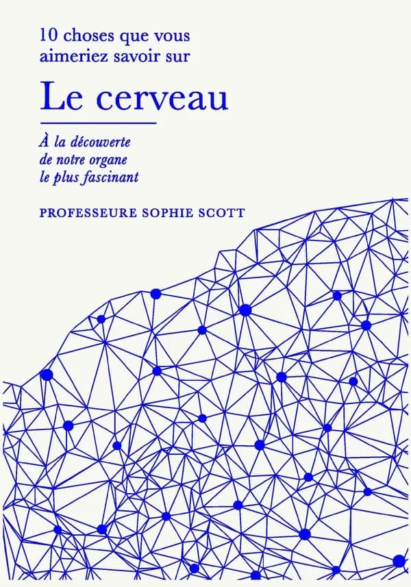 10 choses que vous aimeriez savoir : Le cerveau : À la découverte de notre organe le plus fascinant