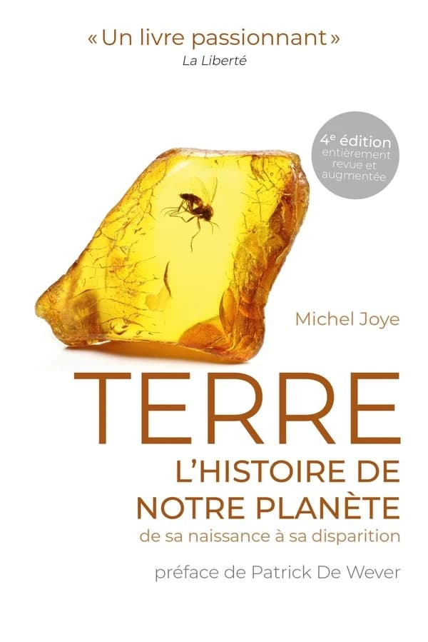 Terre : l'histoire de notre planète de sa naissance à sa disparition (4e éd. entièrement revue et augmentée) Miche Joyce ; préface de Patrick De Wever
